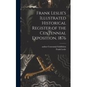 Frank Leslie's Illustrated Historical Register of the Centennial Exposition, 1876, Hardcover