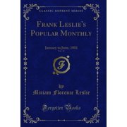 Frank Leslies Popular Monthly, Vol. 11 January to June, 1881 Classic Reprint