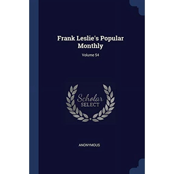 Frank Leslies Popular Monthly; Volume 54 Paperback 1377118983 9781377118987 Anonymous
