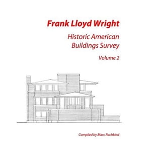 Frank Lloyd Wright: Historic American Buildings Survey, Volume 2