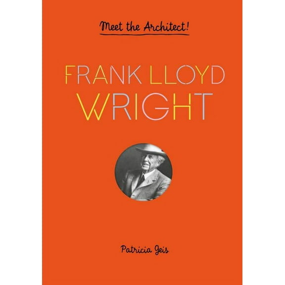Frank Lloyd Wright : Meet the Architect! (Frank Lloyd Wright Book for Kids, Interactive Architecture Book for Kids, Biography of Architect) (Hardcover)