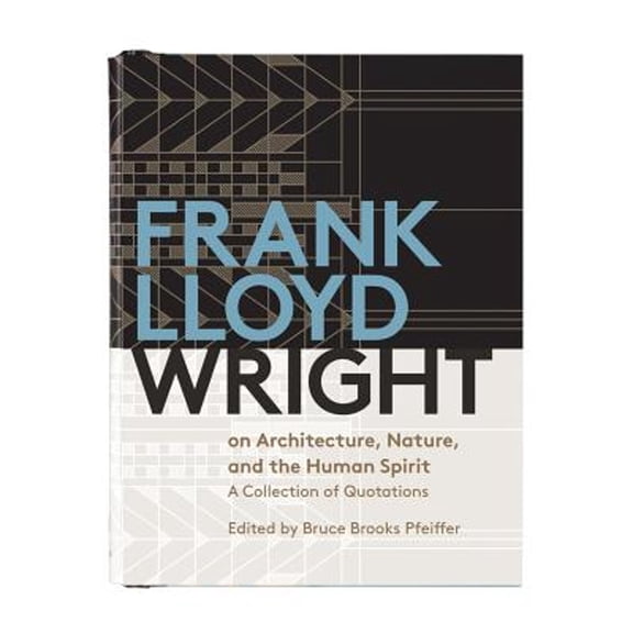 Pre-Owned Frank Lloyd Wright on Architecture, Nature, and the Human Spirit: A Collection of Quotations (Hardcover) 073534826X 9780735348264