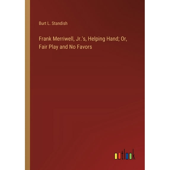 Frank Merriwell, Jr.'s, Helping Hand; Or, Fair Play and No Favors, (Paperback)