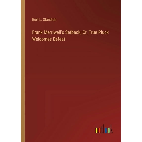 Frank Merriwell's Setback; Or, True Pluck Welcomes Defeat, (Paperback)