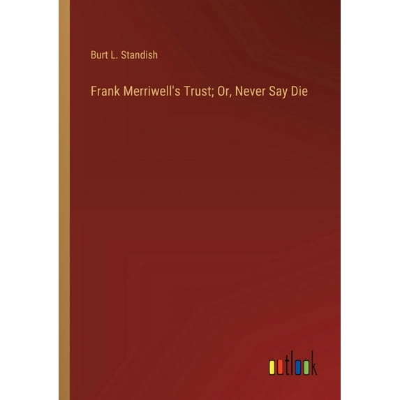 Frank Merriwell's Trust; Or, Never Say Die (Paperback)