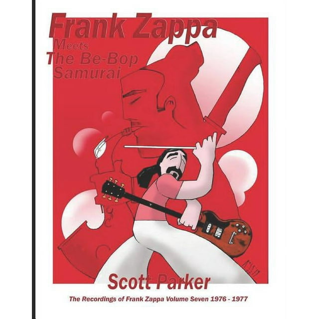 Frank Zappa Meets the Be-Bop Samurai - The Recordings of Frank Zappa Vol. 7 1976-1977 (Paperback)