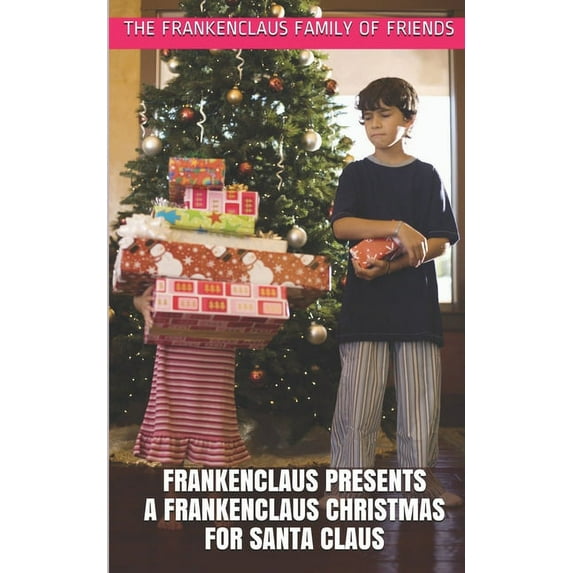 A Frankenclaus Christmas for Santa Claus Frankenclaus Presents A Frankenclaus Christmas For Santa Claus: Introducing Doctor Franken Jack Claus If My Animals Go I, Book 1, (Paperback)
