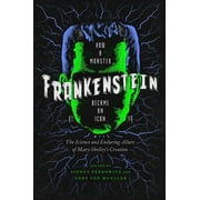 Frankenstein How a Monster Became an Icon The Science and Enduring Allure of Mary Shelleys Creation, Hardcover