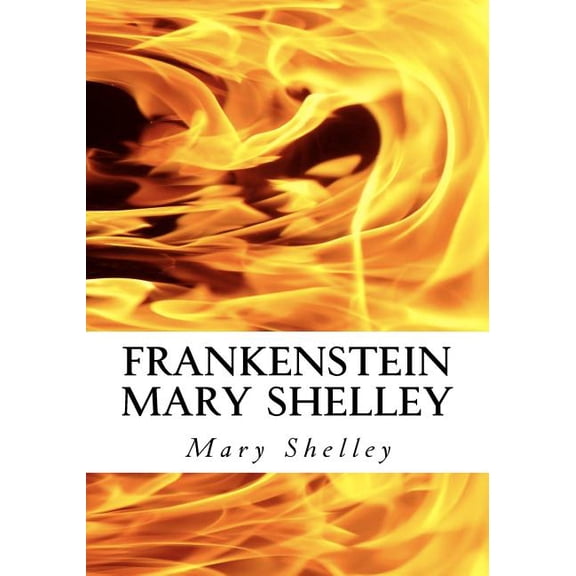 Frankenstein Mary Shelley: The Modern Prometheus: Frankenstein's Monster, (Paperback)