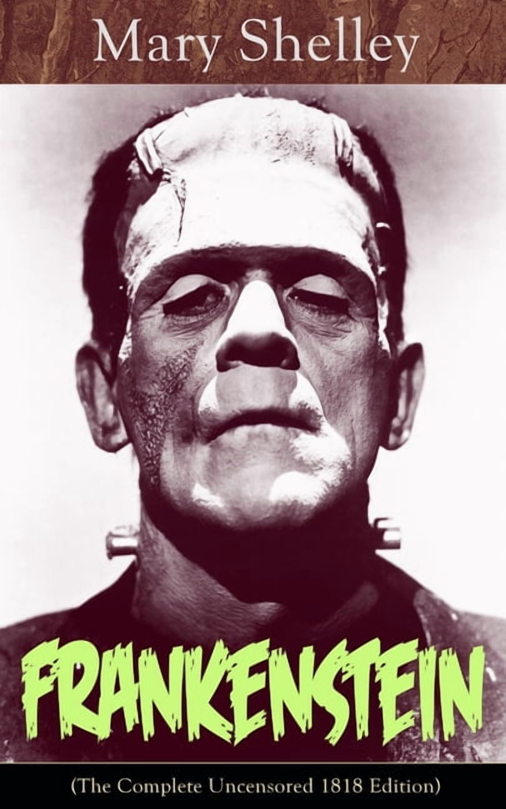 Frankenstein (The Complete Uncensored 1818 Edition): A Gothic
