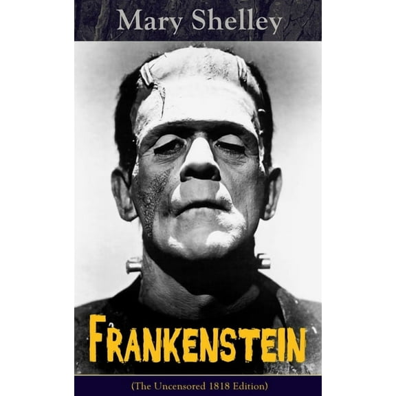 Frankenstein (the Uncensored 1818 Edition): A Gothic Classic - Considered to Be One of the Earliest Examples of Science , (Paperback)