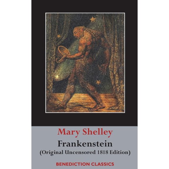 Frankenstein; or, The Modern Prometheus: (Original Uncensored 1818 Edition), (Hardcover)