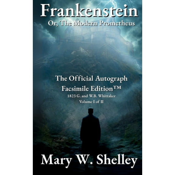 Frankenstein; or, The Modern Prometheus Volume I: The Official Autograph Facsimile Edition(TM), (Paperback)