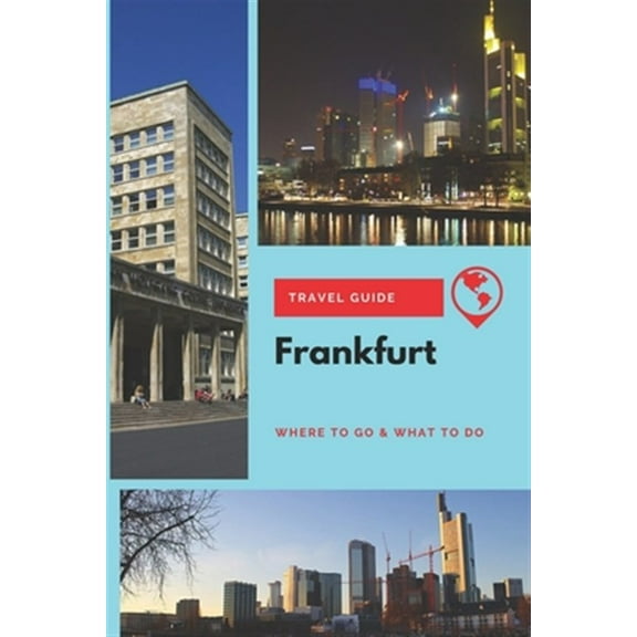Frankfurt Travel Guide: Where to Go & What to Do (Paperback) by Thomas Lee