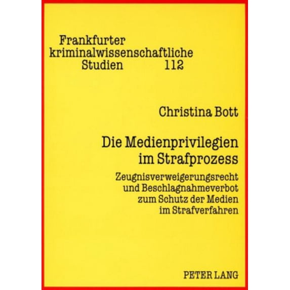 Frankfurter Kriminalwissenschaftliche Studien: Die Medienprivilegien im Strafprozess (Paperback)