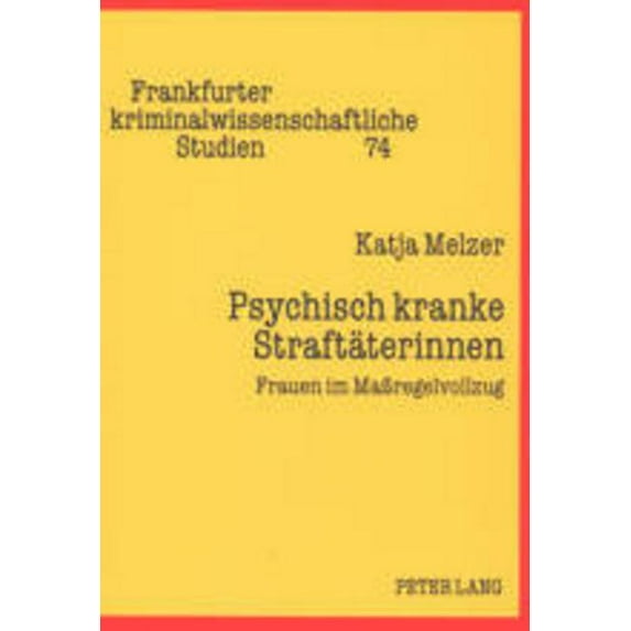 Frankfurter Kriminalwissenschaftliche Studien: Psychisch kranke Straftaeterinnen: Frauen im Maßregelvollzug (Paperback)