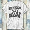 Frankie Say Relax Limited Edition Fashion Design Style Top Tee TV
