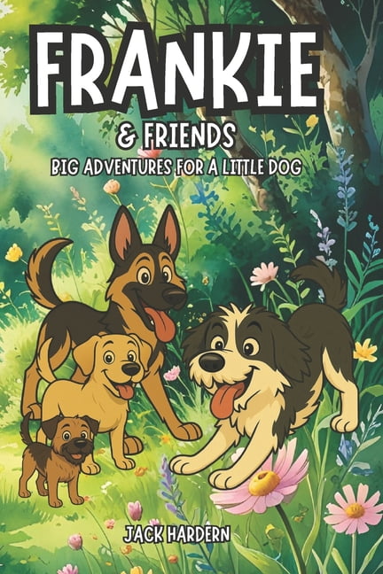 Frankie & Ted Adventures Frankie and Friends: Big Adventures for a Little Dog, (Paperback)