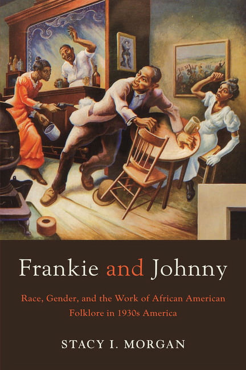 Frankie and Johnny: Race, Gender, and the Work of African American Folklore in 1930s America, (Hardcover)