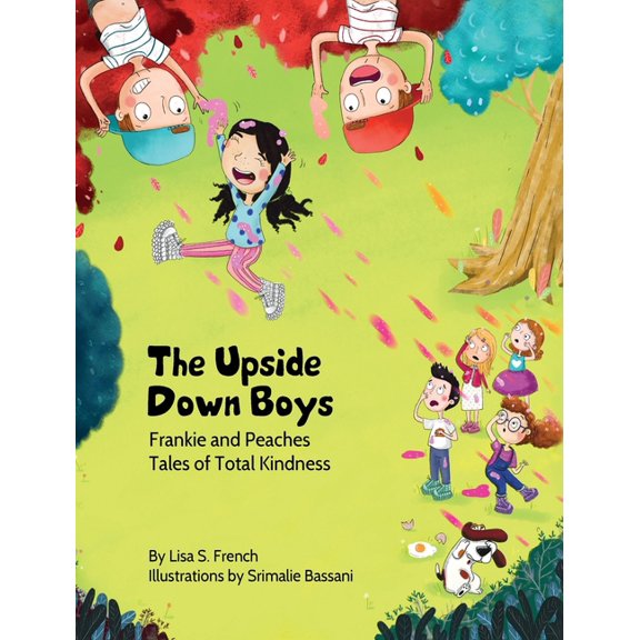 Frankie and Peaches: Tales of Total Kind The Upside-Down Boys: A children's book about how bad feelings can be contagious and how kindness can turn bullies into , Book 2, (Hardcover)