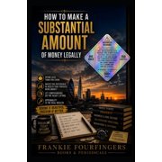 Frankies Facts How to Make a Substantial Amount of Money Legally, Paperback
