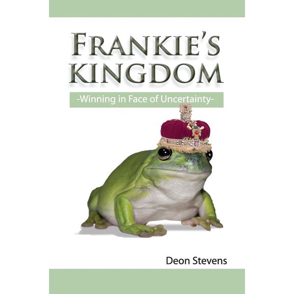 Frankie's Kingdom: Winning in the Face of Uncertainty, (Paperback)