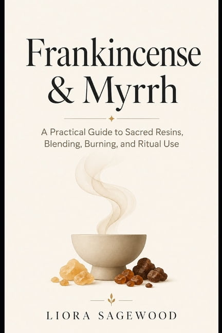 Frankincense & Myrrh: A Practical Guide to Sacred Resins, Blending, Burning, and Ritual Use, (Paperback)
