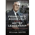 thumbnail image 1 of Franklin D. Roosevelt and the Art of Leadership: Battling the Great Depression and the Axis Powers, (Hardcover), 1 of 1
