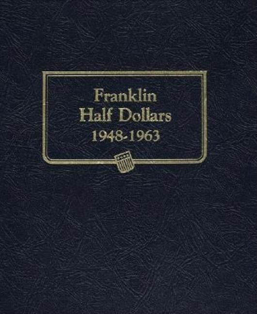 Whitman Classic Coin Albums Whitman Classic(r) Coin Album - Franklin Half Dollars: 1948-1963 (P, D, & S Mints), (Hardcover)