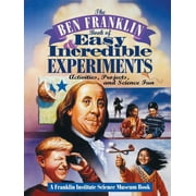 Franklin Institute Science Museum: The Ben Franklin Book of Easy and Incredible Experiments (Paperback)