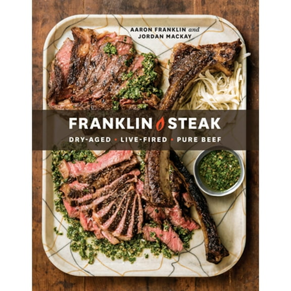 Pre-Owned Franklin Steak: Dry-Aged. Live-Fired. Pure Beef. [A Cookbook] (Hardcover) 0399580964 9780399580963