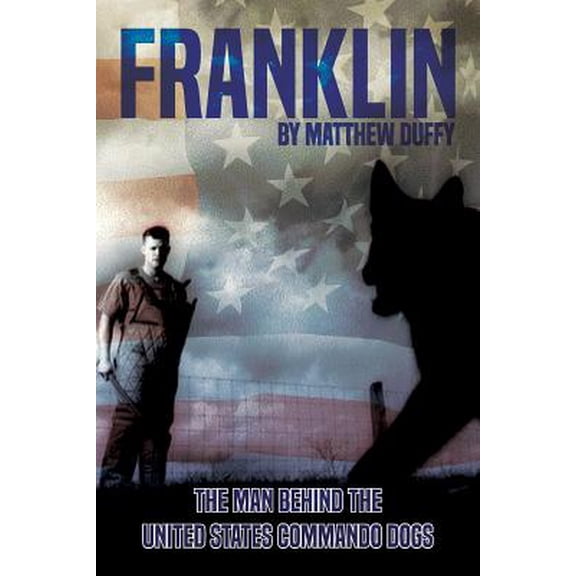Pre-Owned Franklin : The Man Behind the United States Commando Dogs