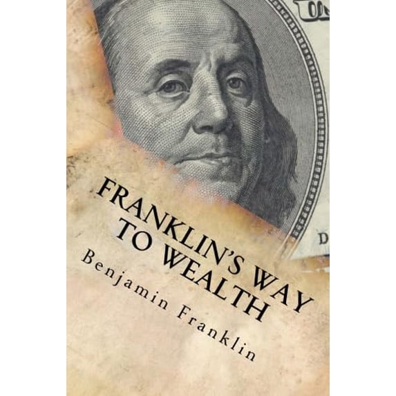 Pre-Owned Franklin's Way to Wealth: An Essay on Thrift, Economy, and Financial Wisdom (Other) 9781434442383