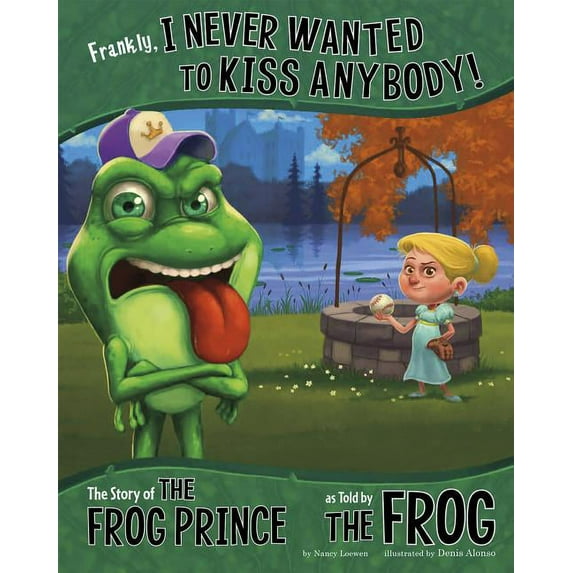 Frankly, I Never Wanted to Kiss Anybody! : The Story of the Frog Prince, As Told by the Frog