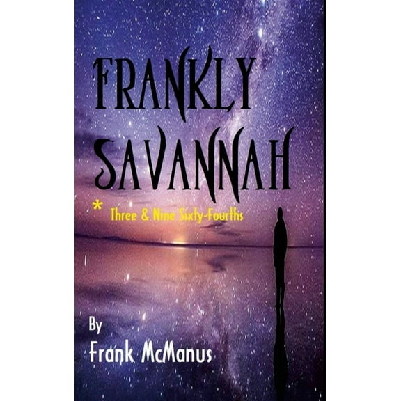 Frankly Savannah *Three and Nine Sixty-Fourths, (Hardcover)