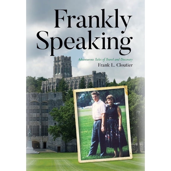Frankly Speaking: Adventurous Tales of Travel and Discovery, (Hardcover)