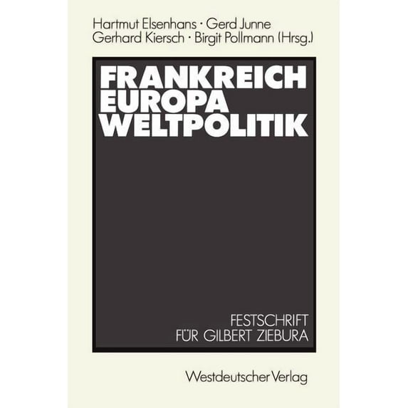 Frankreich -- Europa -- Weltpolitik: Festschrift Für Gilbert Ziebura Zum 65. Geburtstag, (Paperback)