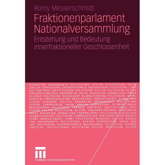 Frankreich - Studien Fraktionenparlament Nationalversammlung: Entstehung Und Bedeutung Innerfraktioneller Geschlossenheit, Book 10, (Paperback)