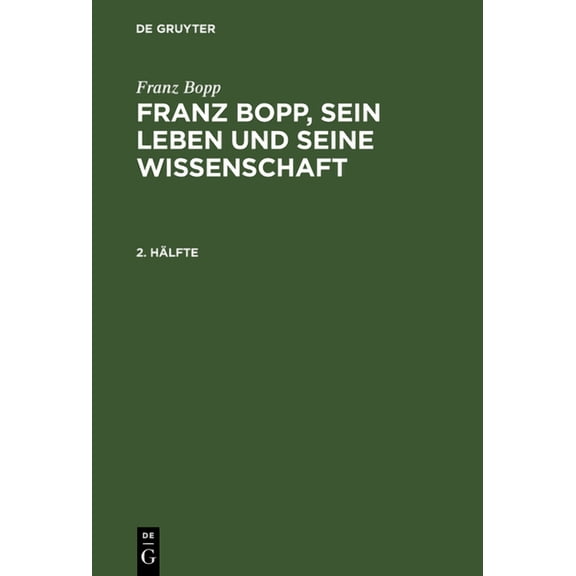 Franz Bopp: Franz Bopp, Sein Leben Und Seine Wissenschaft. 2. Hlfte, (Hardcover)