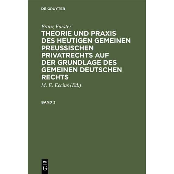 Franz Förster: Theorie Und PRAXIS Des Heutigen Gemeinen Preußischen Privatrechts Auf Der Grundlage Des Gemeinen Deutsche, (Hardcover)