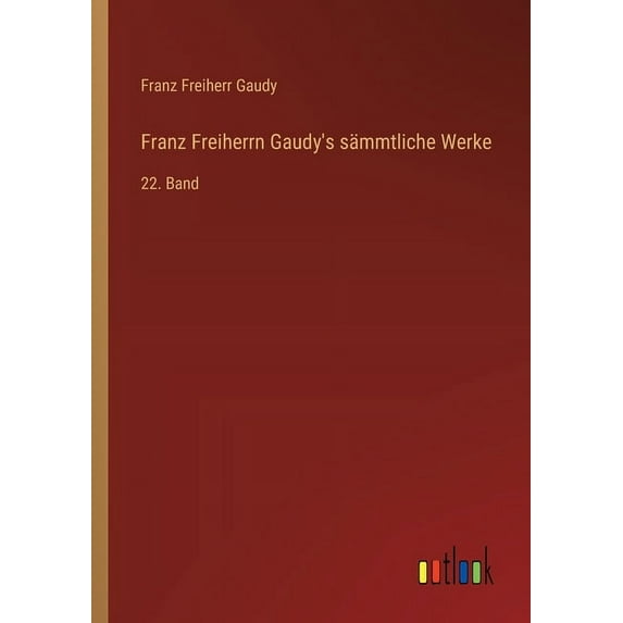 Franz Freiherrn Gaudy's sämmtliche Werke: 22. Band (Paperback)