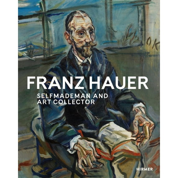 Franz Hauer : Self-made Man and Art Collector (Hardcover)