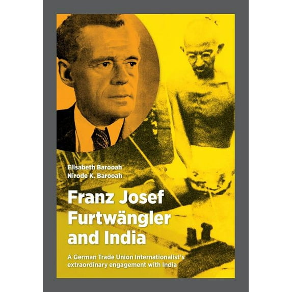 Franz Josef FurtwÃ¤ngler and India: A German Trade Union Internationalist's extraordinary engagement with India, (Paperback)