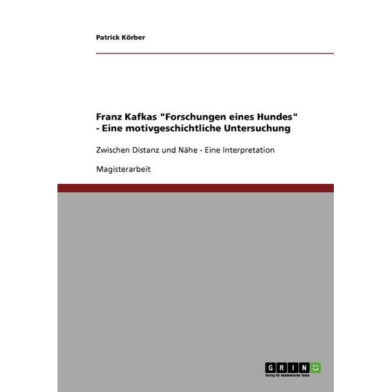 Franz Kafkas "Forschungen eines Hundes" - Eine motivgeschichtliche Untersuchung : Zwischen Distanz und Nähe - Eine Interpretation (Paperback)