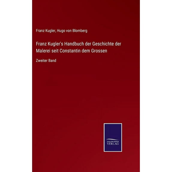 Franz Kugler's Handbuch der Geschichte der Malerei seit Constantin dem Grossen: Zweiter Band, (Hardcover)