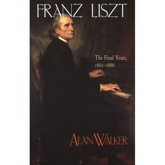 Franz Liszt: The Final Years, 1861 1886, (Paperback)