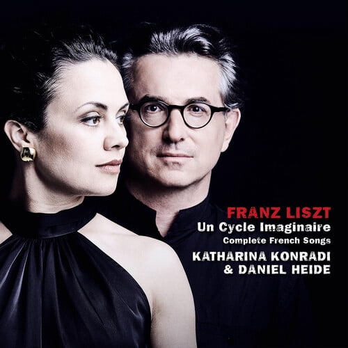 Katharina Konradi - Franz Liszt: Un Cycle imaginaire, Complete French Songs - Music & Performance - CD