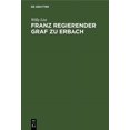 thumbnail image 1 of Franz Regierender Graf Zu Erbach: Neue BeitrÃ¤ge Zu Seiner Lebensgeschichte, (Hardcover), 1 of 1