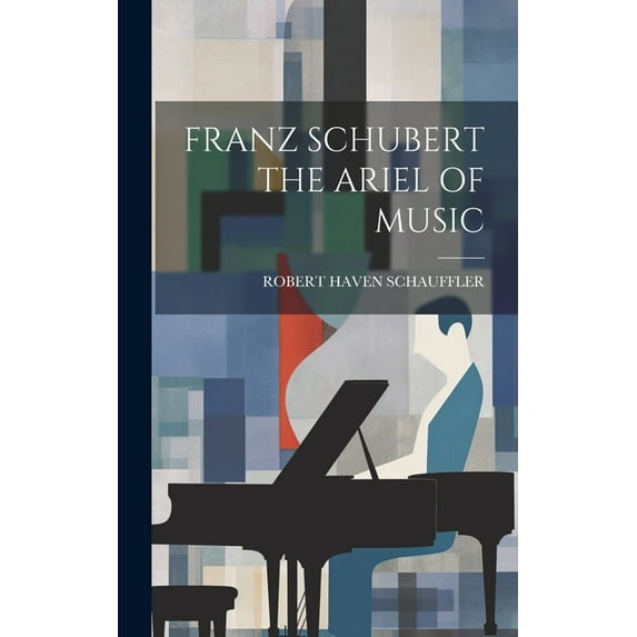 Franz Schubert the Ariel of Music (Hardcover)
