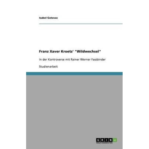 Franz Xaver Kroetz' "Wildwechsel" : In der Kontroverse mit Rainer Werner Fassbinder (Paperback)